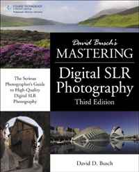 David Busch's Mastering Digital SLR Photography, Third Edition