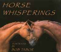 Horse Whisperings: Portraits by Bob Tabor