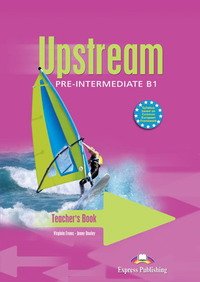 Upstream: Pre-Intermediate B1: Teacher's Book