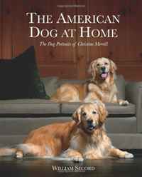 The American Dog at Home: The Dog Portraits of Christine Merrill