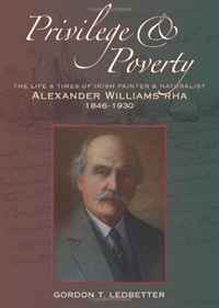 Privilege & Poverty: The Life and Times of Irish Painter and Naturalist Alexander Williams