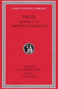 Virgil, Volume II : Aeneid Books 7-12, Appendix Vergiliana (Loeb Classical Library, No 64)