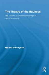 The Theatre of the Bauhaus: The Modern and Postmodern Stage of Oskar Schlemmer (Routledge Advances in Theatre & Performance Studies)