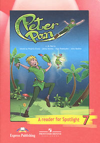 Peter Pan: A Reader for Spotlight 7 / Питер Пэн. Английский в фокусе. Книга для чтения. 7 класс