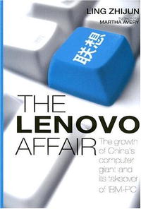 The Lenovo Affair: The Growth of China's Computer Giant and Its Takeover of IBM-PC