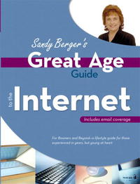 Great Age Guide to the Internet (Sandy Berger's Great Age Guide)