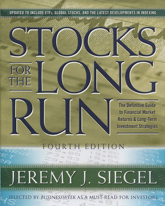 Stocks for the Long Run: The Definitive Guide to Financial Market Returns & Long-Term Investment Strategies