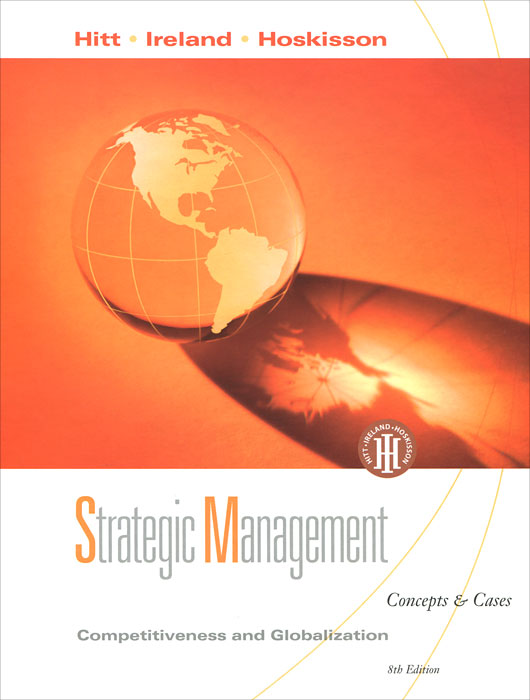 Strategic Management: Competitiveness and Globalization: Concepts and Cases