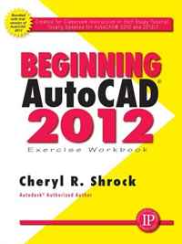 Beginning AutoCAD 2012 Exercise Workbook