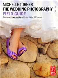 The Wedding Photography Field Guide: Capturing the perfect day with your digital SLR camera