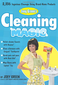 Joey Green's Cleaning Magic: 2,336 Ingenious Cleanups Using Brand-Name Products