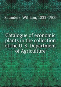 Catalogue of economic plants in the collection of the U. S. Department of Agriculture