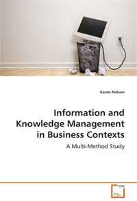 Information and Knowledge Management in Business Contexts: A Multi-Method Study