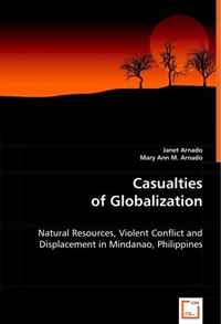 Mary Ann M Arnado - «Casualties of Globalization: Natural Resources, Violent Conflict and Displacement in Mindanao, Philippines»