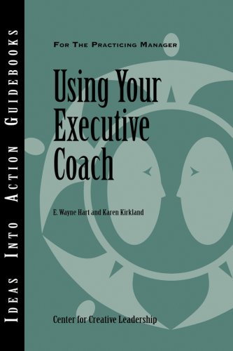 Using Your Executive Coach (J-B CCL (Center for Creative Leadership))