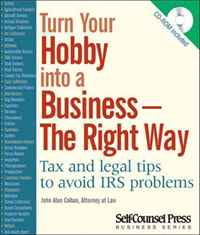 Turn Your Hobby Into a Business -- The Right Way: Tax and Legal Tips to Avoid IRS Problems