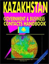 Kazakhstan Government and Business Contacts Handbook (World Investment and Business Library)