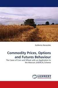 Commodity Prices, Options and Futures Behaviour: The Cases of Corn and Wheat with an Application to the Mexican (ASERCA) Scheme