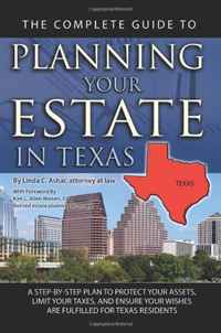 The Complete Guide to Planning Your Estate in Texas: A Step-by-step Plan to Protect Your Assets, Limit Your Taxes, and Ensure Your Wishes Are Fulfilled for Texas Residents (Back-To-Basics)