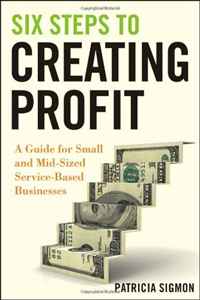 Six Steps to Creating Profit: A Guide for Small and Mid-Sized Service-Based Businesses