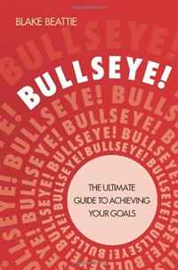 Bullseye!: The Ultimate Guide to Achieving Your Goals