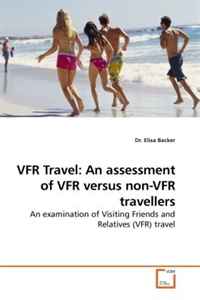 VFR Travel: An assessment of VFR versus non-VFR travellers: An examination of Visiting Friends and Relatives (VFR) travel