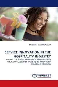 SERVICE INNOVATION IN THE HOSPITALITY INDUSTRY: THE EFFECT OF SERVICE INNOVATION AND CUSTOMER CHOICE ON CUSTOMER VALUE IN THE HOSPITALITY INDYSTRY IN MALAYSIA