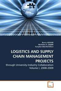 LOGISTICS AND SUPPLY CHAIN MANAGEMENT PROJECTS: through University-Industry Collaboration Volume I, 2008-2009