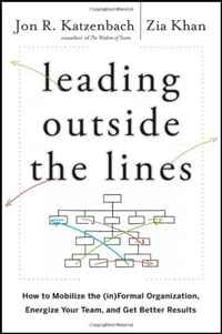 Leading Outside the Lines: How to Mobilize the Informal Organization, Energize Your Team, and Get Better Results