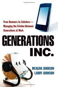 Generations, Inc.: From Boomers to Linksters--Managing the Friction Between Generations at Work