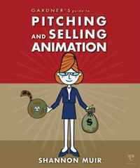 Gardner's Guide to Pitching and Selling Animation (Gardner's Guide series)