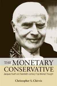 The Monetary Conservative: Jacques Rueff and Twentieth-Century Free Market Thought