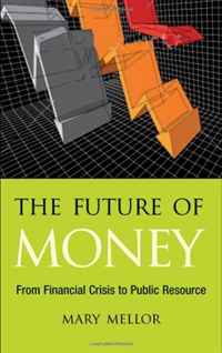 The Future of Money: From Financial Crisis to Public Resource