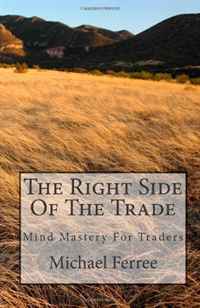 The Right Side Of The Trade: Mind Mastery For Traders