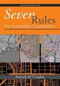 Seven Rules for Sustainable Communities: Design Strategies for the Post Carbon World