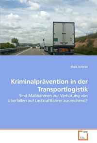 Kriminalpravention in der Transportlogistik: Sind Ma?nahmen zur Verhutung von Uberfallen auf Lastkraftfahrer ausreichend? (German Edition)