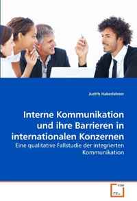 Interne Kommunikation und ihre Barrieren in internationalen Konzernen: Eine qualitative Fallstudie der integrierten Kommunikation (German Edition)