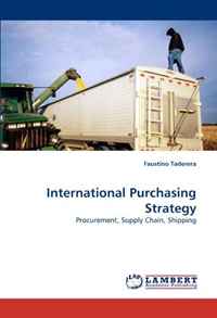 International Purchasing Strategy: Procurement, Supply Chain, Shipping