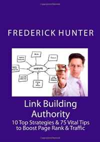 Link Building Authority: 10 Top Strategies & 75 Vital Tips to Boost Page Rank & Traffic