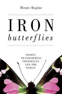 Iron Butterflies: Women Transforming Themselves and the World