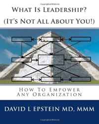 What Is Leadership? (It's Not All About You!): How To Empower Any Organization (Volume 1)