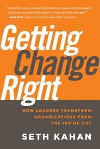 Getting Change Right: How Leaders Transform Organizations from the Inside Out