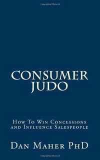 Consumer Judo: How To Win Concessions and Influence Salespeople (Volume 1)