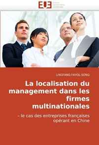 La localisation du management dans les firmes multinationales: ? le cas des entreprises francaises operant en Chine (French Edition)