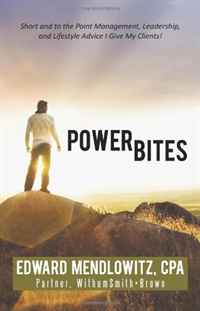 Power Bites: Short and to the Point Management, Leadership, and Lifestyle Advice I Give My Clients!