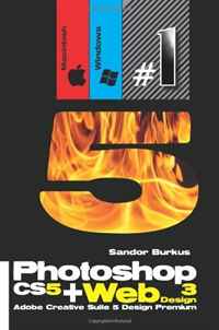 Photoshop CS5 + Web Design 3 (Adobe Creative Suite 5 Design Premium): Buy this book, get a job !