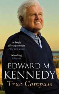 True Compass: A Memoir. Edward M. Kennedy