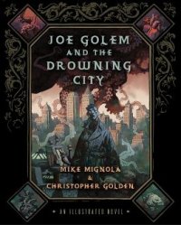 Joe Golem and the Drowning City: An Illustrated Novel