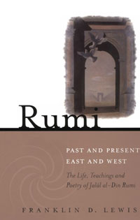 Rumi-Past and Present, East and West: The Life, Teachings, and Poetry of Jalal al-Din Rumi