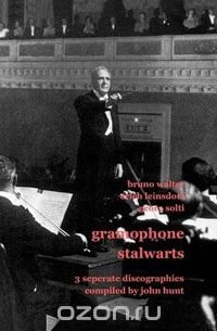 Gramophone Stalwarts. 3 Separate Discographies. Bruno Walter, Erich Leinsdorf, Georg Solti